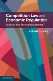 Competition Law and Economic Regulation Making and Managing Markets