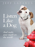 Listen Like a Dog And Make Your Mark on the World